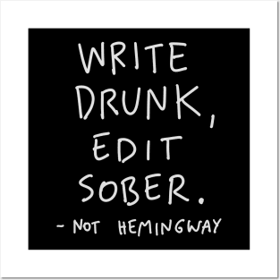 NOT Hemingway Quote - Write Drunk Edit Sober Posters and Art